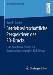 Betriebswirtschaftliche Perspektiven des 3D-Drucks : Eine qualitative Studie zur Kundenorientierung im B2B-Sektor