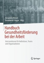 Handbuch Gesundheitsförderung bei der Arbeit : Interventionen für Individuen, Teams und Organisationen