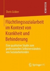 Flüchtlingssozialarbeit im Kontext von Krankheit und Behinderung - Eine qualitative Studie zum professionellen Selbstverständnis