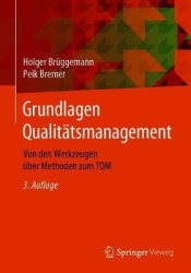 Grundlagen Qualitätsmanagement : Von den Werkzeugen über Methoden zum TQM