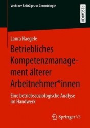 Betriebliches Kompetenzmanagement älterer Arbeitnehmer*innen : Eine betriebssoziologische Analyse im Handwerk
