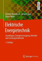 Elektrische Energietechnik : Grundlagen, Energieversorgung, Antriebe und Leistungselektronik