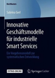 Innovative Geschäftsmodelle für industrielle Smart Services - Ein Vorgehensmodell zur systematischen Entwicklung