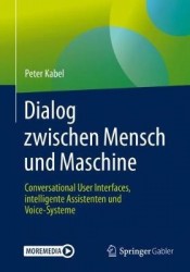 Dialog zwischen Mensch und Maschine : Conversational User Interfaces, intelligente Assistenten und Voice-Systeme