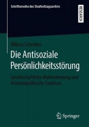 Die Antisoziale Persönlichkeitsstörung : Gesellschaftliche Wahrnehmung und kriminalpolitische Funktion