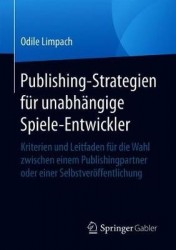 Publishing-Strategien für unabhängige Spiele-Entwickler - Kriterien und Leitfaden für die Wahl zwischen einem Publishingpartner 