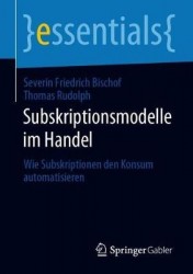 Subskriptionsmodelle im Handel : Wie Subskriptionen den Konsum automatisieren