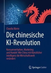 Die chinesische KI-Revolution - Konsumverhalten, Marketing und Handel: Wie China mit Künstlicher Intelligenz die Wirtschaftswelt