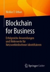 Blockchain for Business : Erfolgreiche Anwendungen und Mehrwerte für Netzwerkteilnehmer identifizieren