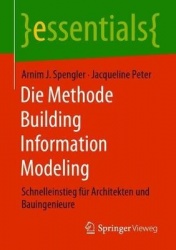 Die Methode Building Information Modeling : Schnelleinstieg für Architekten und Bauingenieure