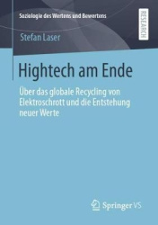 Hightech am Ende : Über das globale Recycling von Elektroschrott und die Entstehung neuer Werte