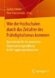Wie die Hochschulen durch das Zeitalter des Frühdigitalismus kommen : Basiswissen für die avancierte