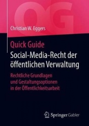 Quick Guide Social-Media-Recht der öffentlichen Verwaltung : Rechtliche Grundlagen und Gestaltungsoptionen in der Öffentlichkeit