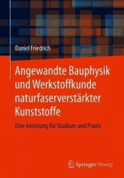 Angewandte Bauphysik und Werkstoffkunde naturfaserverstärkter Kunststoffe : Eine Anleitung für Studium und Praxis