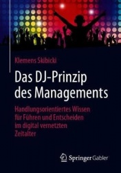 Das DJ-Prinzip des Managements - Handlungsorientiertes Wissen für Führen und Entscheiden im digital vernetzten Zeitalter