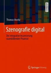 Szenografie digital - Die integrative Inszenierung raumbildender Prozesse