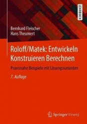Roloff/Matek: Entwickeln Konstruieren Berechnen : Praxisnahe Beispiele mit Lösungsvarianten