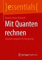 Mit Quanten rechnen - Quantencomputer für Neugierige