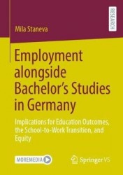 Employment alongside Bachelor’s Studies in Germany : Implications for Education Outcomes, the School-to-Work Transition,