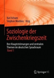 Soziologie der Zwischenkriegszeit. Ihre Hauptströmungen und zentralen Themen im deutschen Sprachraum : Band 1