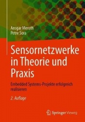 Sensornetzwerke in Theorie und Praxis : Embedded Systems-Projekte erfolgreich realisieren
