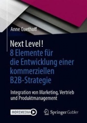 Next Level! 8 Elemente für die Entwicklung einer kommerziellen B2B-Strategie : Integration von Marketing, Vertrieb und