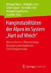 Hanginstabilitäten der Alpen im System „Hart auf Weich“ : Messtechnische Überwachung – Bewegungsmechanismus –