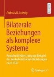 Bilaterale Beziehungen als komplexe Systeme : Komplexitätsforschung am Beispiel der deutsch-britischen Beziehungen nach 1945