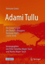 Adami Tullu Die Erinnerungen des Deutsch-Äthiopiers Hermann Goetz (1878-1970) : herausgegeben von Peter Cornelius