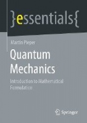 Quantum Mechanics : Introduction to Mathematical Formulation