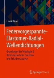 Federvorgespannte-Elastomer-Radial-Wellendichtungen - Grundlagen der Tribologie & Dichtungstechnik, Funktion und Schadensanalyse