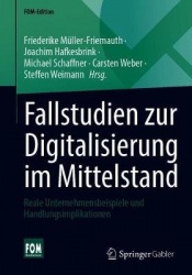 Fallstudien zur Digitalisierung im Mittelstand : Reale Unternehmensbeispiele und Handlungsimplikationen