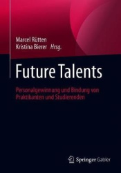 Future Talents : Personalgewinnung und Bindung von Praktikanten und Studierenden