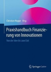 Praxishandbuch Finanzierung von Innovationen : Von der Idee bis zum Exit
