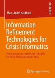 Information Refinement Technologies for Crisis Informatics : User Expectations and Design Principles for Social Media and