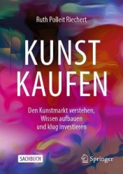 Kunst kaufen - Den Kunstmarkt verstehen, Wissen aufbauen und klug investieren