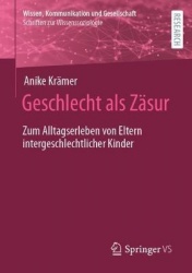 Geschlecht als Zäsur - Zum Alltagserleben von Eltern intergeschlechtlicher Kinder