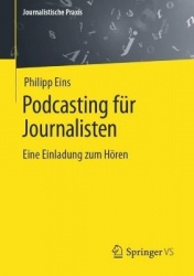Podcasts im Journalismus : Eine Einführung für die Praxis