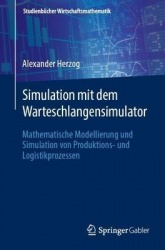 Simulation mit dem Warteschlangensimulator - Mathematische Modellierung und Simulation von Produktions- und Logistikprozessen