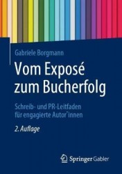 Vom Exposé zum Bucherfolg : Schreib- und PR-Leitfaden für engagierte Autor*innen