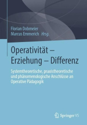 Operativität – Erziehung – Differenz - Systemtheoretische, praxistheoretische und phänomenologische Anschlüsse an Operative Päda