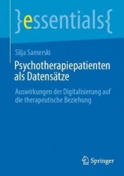 Psychotherapiepatienten als Datensätze : Auswirkungen der Digitalisierung auf die therapeutische Beziehung