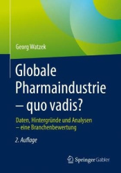 Globale Pharmaindustrie – quo vadis? : Daten, Hintergründe und Analysen – eine Branchenbewertung