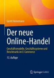 Der neue Online-Handel : Geschäftsmodelle, Geschäftssysteme und Benchmarks im E-Commerce