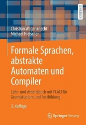 Formale Sprachen, abstrakte Automaten und Compiler : Lehr- und Arbeitsbuch mit FLACI für Grundstudium und Fortbildung