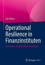 Operational Resilience in Finanzinstituten : Grundlagen, Beispiele und Anwendungen