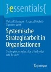 Systemische Strategiearbeit in Organisationen : Strategiekompetenz für Entscheider und Berater