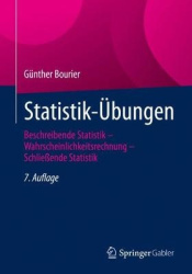 Statistik-Übungen : Beschreibende Statistik – Wahrscheinlichkeitsrechnung – Schließende Statistik