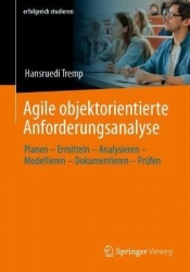 Agile objektorientierte Anforderungsanalyse : Planen – Ermitteln – Analysieren – Modellieren – Dokumentieren – Prüfen