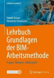 Lehrbuch Grundlagen der BIM-Arbeitsmethode : Fragen, Übungen, Fallbeispiele